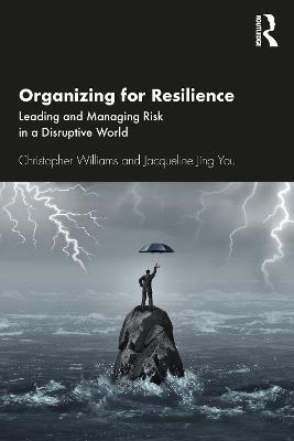 Organizing For Resilience: Leading and Managing Risk in a Disruptive World - Christopher Williams,Jacqueline Jing You - cover