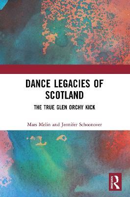 Dance Legacies of Scotland: The True Glen Orchy Kick - Mats Melin,Jennifer Schoonover - cover