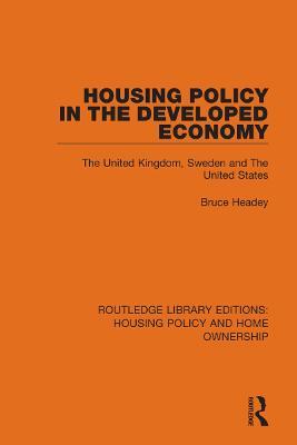 Housing Policy in the Developed Economy: The United Kingdom, Sweden and The United States - Bruce Headey - cover