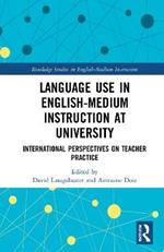 Language Use in English-Medium Instruction at University: International Perspectives on Teacher Practice