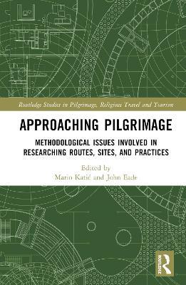 Approaching Pilgrimage: Methodological Issues Involved in Researching Routes, Sites, and Practices - cover