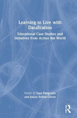 Learning to Live with Datafication: Educational Case Studies and Initiatives from Across the World - cover
