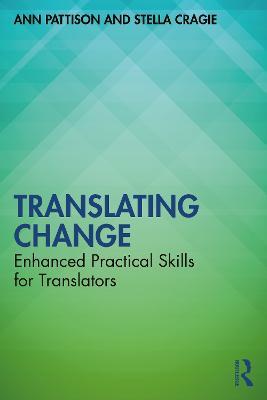 Translating Change: Enhanced Practical Skills for Translators - Ann Pattison,Stella Cragie - cover