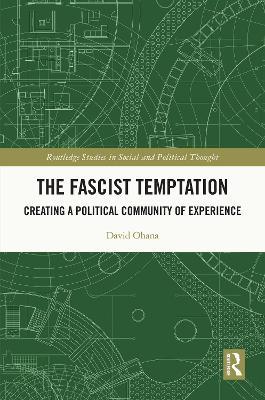 The Fascist Temptation: Creating a Political Community of Experience - David Ohana - cover