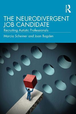 The Neurodivergent Job Candidate: Recruiting Autistic Professionals - Marcia Scheiner,Joan Bogden - cover