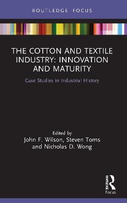 The Cotton and Textile Industry: Innovation and Maturity: Case Studies in Industrial History - cover