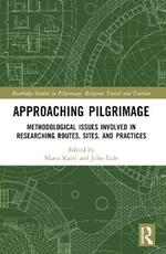 Approaching Pilgrimage: Methodological Issues Involved in Researching Routes, Sites, and Practices