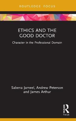 Ethics and the Good Doctor: Character in the Professional Domain - Sabena Jameel,Andrew Peterson,James Arthur - cover