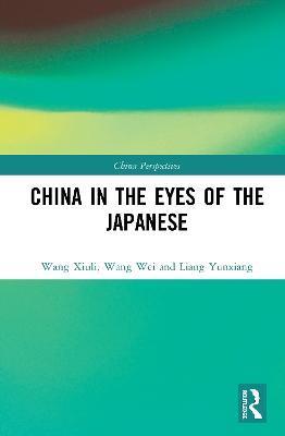 China in the Eyes of the Japanese - Wang Xiuli,Wang Wei,Liang Yunxiang - cover