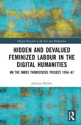 Hidden and Devalued Feminized Labour in the Digital Humanities: On the Index Thomisticus Project 1954-67 - Julianne Nyhan - cover