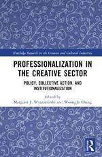 Professionalization in the Creative Sector: Policy, Collective Action, and Institutionalization