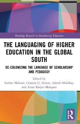 The Languaging of Higher Education in the Global South: De-Colonizing the Language of Scholarship and Pedagogy - cover