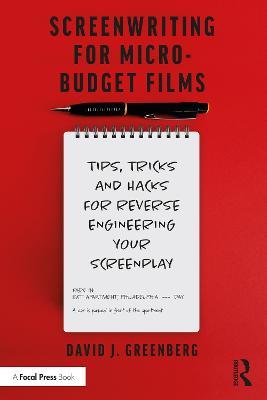 Screenwriting for Micro-Budget Films: Tips, Tricks and Hacks for Reverse Engineering Your Screenplay - David Greenberg - cover