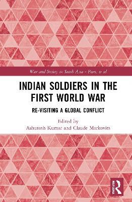 Indian Soldiers in the First World War: Re-visiting a Global Conflict - cover