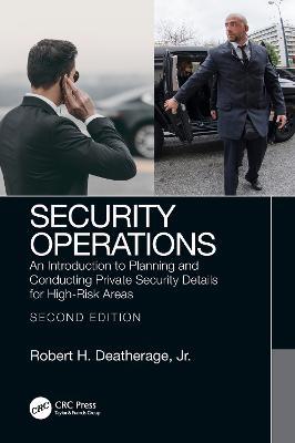 Security Operations: An Introduction to Planning and Conducting Private Security Details for High-Risk Areas - Robert Deatherage, Jr. - cover