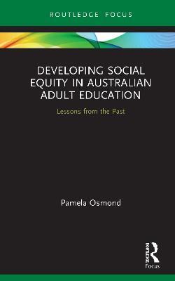 Developing Social Equity in Australian Adult Education: Lessons from the Past - Pamela Osmond - cover