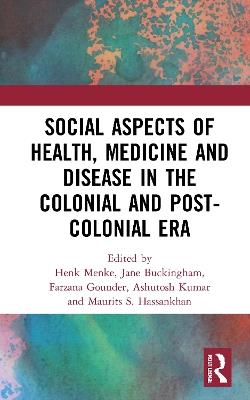 Social Aspects of Health, Medicine and Disease in the Colonial and Post-colonial Era - cover