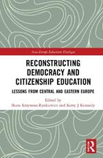 Reconstructing Democracy and Citizenship Education: Lessons from Central and Eastern Europe