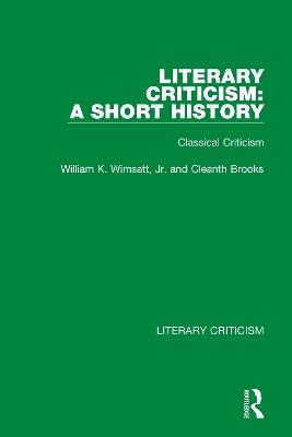 Literary Criticism: A Short History: Classical Criticism - William K. Wimsatt, Jr.,Cleanth Brooks - cover