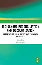 Indigenous Reconciliation and Decolonization: Narratives of Social Justice and Community Engagement