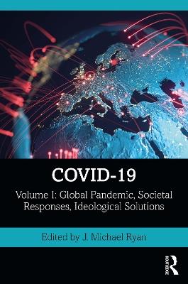 COVID-19: Volume I: Global Pandemic, Societal Responses, Ideological Solutions - cover