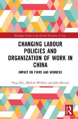 Changing Labour Policies and Organization of Work in China: Impact on Firms and Workers - Ying Zhu,Michael Webber,John Benson - cover