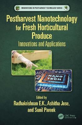 Postharvest Nanotechnology for Fresh Horticultural Produce: Innovations and Applications - cover
