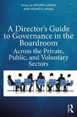A Director's Guide to Governance in the Boardroom: Across the Private, Public, and Voluntary Sectors