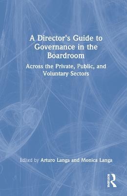 A Director's Guide to Governance in the Boardroom: Across the Private, Public, and Voluntary Sectors - cover