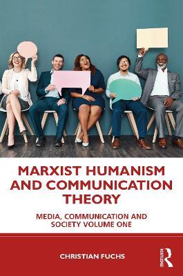 Marxist Humanism and Communication Theory: Media, Communication and Society Volume One - Christian Fuchs - cover