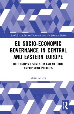 EU Socio-Economic Governance in Central and Eastern Europe: The European Semester and National Employment Policies - Mario Munta - cover