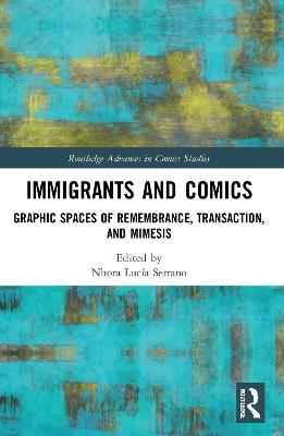 Immigrants and Comics: Graphic Spaces of Remembrance, Transaction, and Mimesis - cover