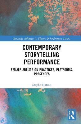 Contemporary Storytelling Performance: Female Artists on Practices, Platforms, Presences - Stephe Harrop - cover