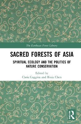 Sacred Forests of Asia: Spiritual Ecology and the Politics of Nature Conservation - cover