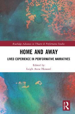 Home and Away: Lived Experience in Performative Narratives - cover