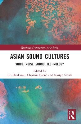 Asian Sound Cultures: Voice, Noise, Sound, Technology - cover