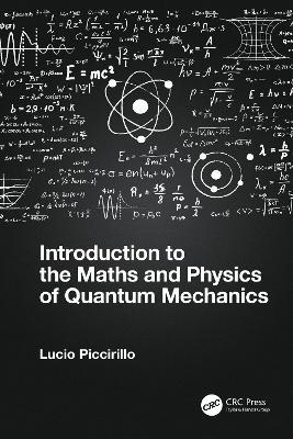 Introduction to the Maths and Physics of Quantum Mechanics - Lucio Piccirillo - cover