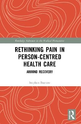 Rethinking Pain in Person-Centred Health Care: Around Recovery - Stephen Buetow - cover