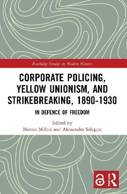 Corporate Policing, Yellow Unionism, and Strikebreaking, 1890-1930: In Defence of Freedom - cover