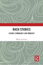 Bach Studies: Liturgy, Hymnology, and Theology