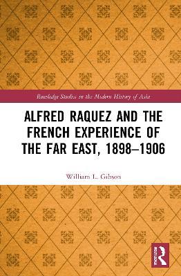 Alfred Raquez and the French Experience of the Far East, 1898-1906 - William L. Gibson - cover