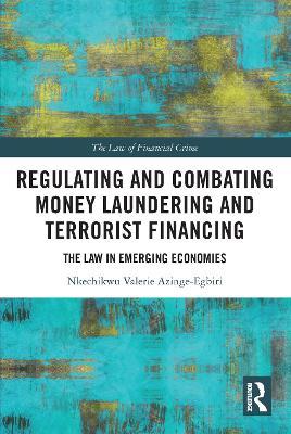 Regulating and Combating Money Laundering and Terrorist Financing: The Law in Emerging Economies - Nkechikwu Azinge-Egbiri - cover
