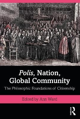 Polis, Nation, Global Community: The Philosophic Foundations of Citizenship - cover