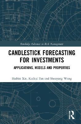 Candlestick Forecasting for Investments: Applications, Models and Properties - Haibin Xie,Kuikui Fan,Shouyang Wang - cover