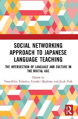 Social Networking Approach to Japanese Language Teaching: The Intersection of Language and Culture in the Digital Age - cover