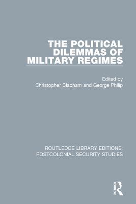 The Political Dilemmas of Military Regimes - cover
