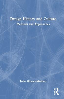 Design History and Culture: Methods and Approaches - Javier Gimeno-Martínez - cover