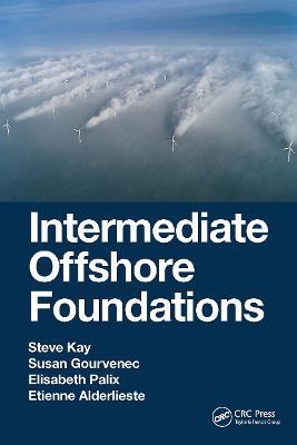 Intermediate Offshore Foundations - Steve Kay,Susan Gourvenec,Elisabeth Palix - cover
