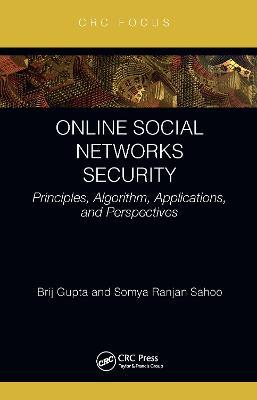 Online Social Networks Security: Principles, Algorithm, Applications, and Perspectives - Brij B. Gupta,Somya Ranjan Sahoo - cover