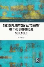 The Explanatory Autonomy of the Biological Sciences